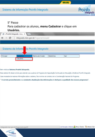 5° Passo
Para cadastrar os alunos, menu Cadastrar e clique em
Usuários.

 