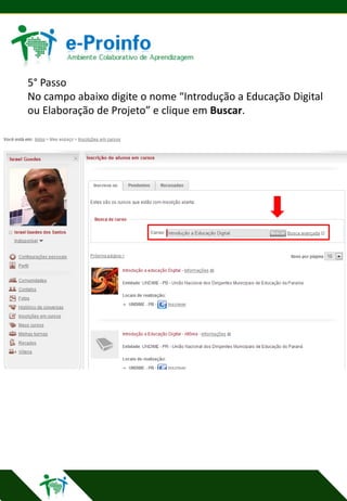 5° Passo
No campo abaixo digite o nome “Introdução a Educação Digital
ou Elaboração de Projeto” e clique em Buscar.

 