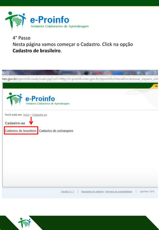 4° Passo
Nesta página vamos começar o Cadastro. Click na opção
Cadastro de brasileiro.

 