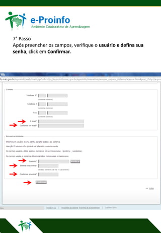 7° Passo
Após preencher os campos, verifique o usuário e defina sua
senha, click em Confirmar.

 