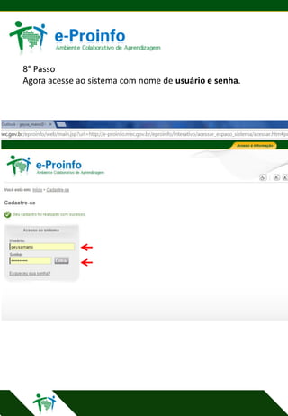 8° Passo
Agora acesse ao sistema com nome de usuário e senha.

 
