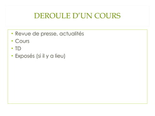 DEROULE D’UN COURS Revue de presse, actualités Cours TD Exposés (si il y a lieu) 