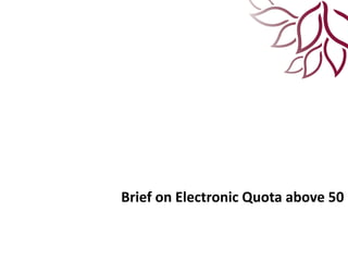 Brief on Electronic Quota above 50
 