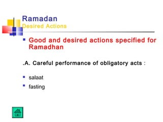 Ramadan
Desired Actions
 Good and desired actions specified for
Ramadhan
.A. Careful performance of obligatory acts :
 salaat

fasting
 