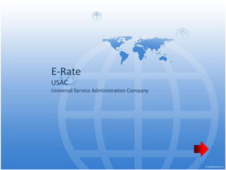 E-Rate
USAC
Universal Service Administration Company
 