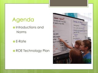 AgendaIntroductions and    NormsE-RateROE Technology Plan