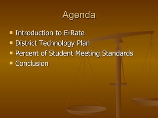 Agenda <ul><li>Introduction to E-Rate </li></ul><ul><li>District Technology Plan </li></ul><ul><li>Percent of Student Meet...