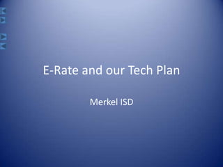 E-Rate and our Tech Plan Merkel ISD 