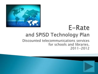 Discounted telecommunications services
               for schools and libraries.
                            2011-2012
 