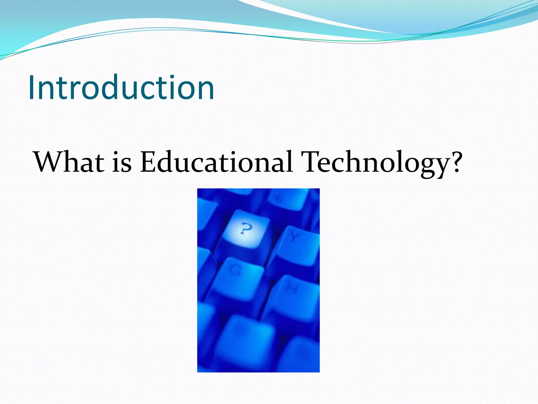 IntroductionWhat is Educational Technology?