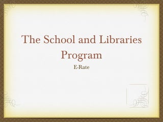 The School and Libraries Program ,[object Object]
