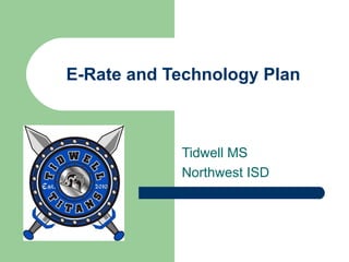 E-Rate and Technology Plan Tidwell MS Northwest ISD 