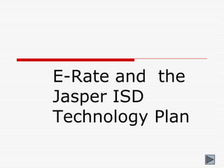E-Rate and  the Jasper ISD Technology Plan 
