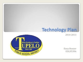 Technology Plan
          2010-2013




         Dana Boozer
          EDLD5306
 