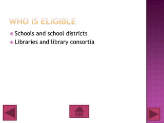  Schools and school districts
 Libraries and library consortia
 