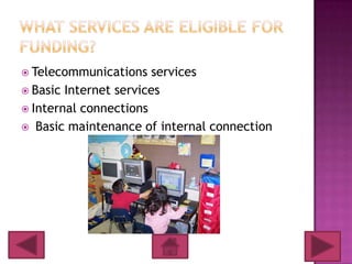  Telecommunications    services
 Basic Internet services
 Internal connections
 Basic maintenance of internal connection
 