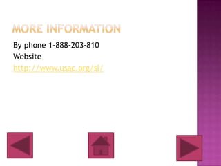 By phone 1-888-203-810
Website
http://www.usac.org/sl/
 