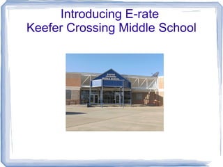 Introducing E-rate  Keefer Crossing Middle School 