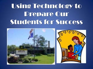 Using Technology to
   Prepare Our
Students for Success
 