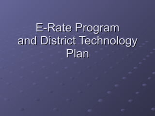 E-Rate Program and District Technology Plan 
