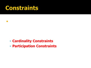 




     Cardinality Constraints
     Participation Constraints
 