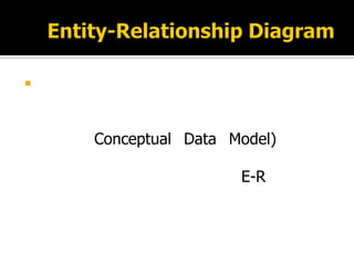 



    Conceptual Data Model)

                     E-R
 
