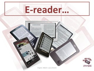 E-reader… Virginia  Alberti- Laura Antichi 