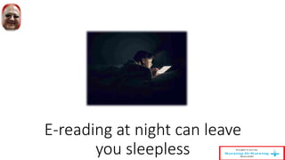 E-reading at night can leave
you sleepless
 