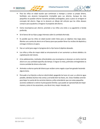 E-Reading Presupuesto Familiar




  •   /                           *                                                                 )
              #                                  #                                                                      &                           (
                  *                                                            #                                                                (
                                                & /                           #                 )           #                       *
                                                                                                    &

  •   3                                                                                     *                           )           #
                          &

  •   "                                     )                                                                       &

  •                                             *                                                                   )           (                       &
      I
                                                    )       &

  •   9                                                                            )                )                       &

  •   -           *                   *                                                 (
                                                        &

  •                                                  #
                                                                #                  &"                                                   (
                                                                    &

  •       #
                                  &

  •   /                                   ) $                                                                               F
                              (                             (                                                   &                               (
                      )                                                 (                               (                                   *
                                                                                                                                                )
                                                                                                                    &




www.sernac.cl

600 594 6000
 