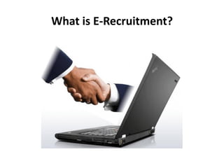 What is E-Recruitment?
 