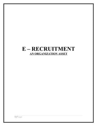 E – RECRUITMENT
           AN ORGANIZATION ASSET




1|Page
 