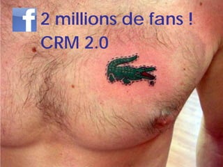 2 millions de fans !
CRM 2.0
 