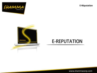E-Réputation




www.shammacorp.com
 