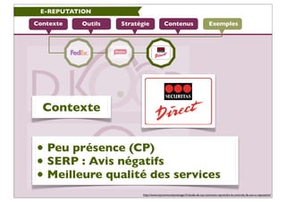 E-REPUTATION

Contexte   Outils   Stratégie             Contenus                          Exemples




  Contexte


• Peu ...