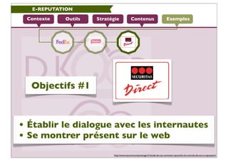 E-REPUTATION

 Contexte   Outils   Stratégie             Contenus                          Exemples




  Objectifs #1



...