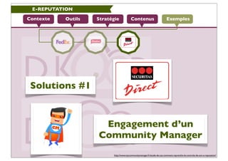 E-REPUTATION

Contexte   Outils   Stratégie             Contenus                          Exemples




 Solutions #1


   ...