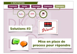 E-REPUTATION

Contexte   Outils   Stratégie             Contenus                          Exemples




 Solutions #3


   ...