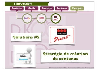 E-REPUTATION

Contexte   Outils   Stratégie             Contenus                          Exemples




 Solutions #5


   ...