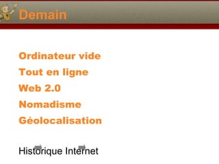 Demain Ordinateur vide Tout en ligne Web 2.0   Nomadisme Géolocalisation Historique Internet   