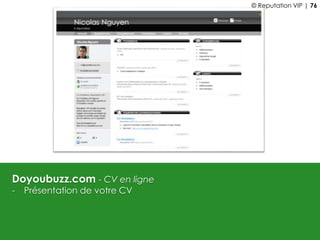 Doyoubuzz.com - CV en ligne
- Présentation de votre CV
© Reputation VIP | 76
 