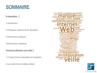 SOMMAIRE

E-réputation, ?


1.Introduction


2.Principaux vecteurs de l'e-réputation


3.Dimensions juridiques


4.Dimensions marketing


Comment effectuer une veille ?


1.L'impact d'une e-réputation et sa gestion


2.Les outils et les modèles utilisés
 