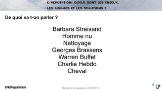 6
De quoi va t-on parler ?
Barbara Streisand
Homme nu
Nettoyage
Georges Brassens
Warren Buffet
Charlie Hebdo
Cheval
Meetup...