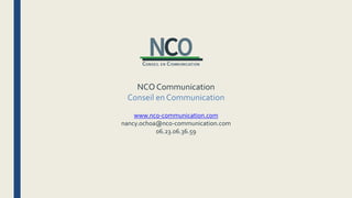 NCO Communication
Conseil en Communication
www.nco-communication.com
nancy.ochoa@nco-communication.com
06.23.06.36.59
 