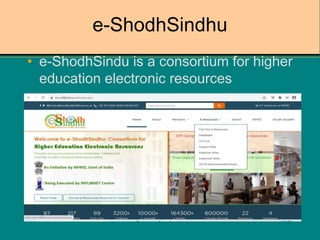 e-ShodhSindhu
• e-ShodhSindu is a consortium for higher
education electronic resources
 