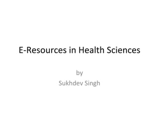 E-Resources in Health Sciences by Sukhdev Singh 