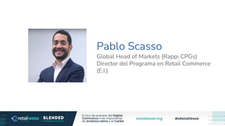 Pablo Scasso
Global Head of Markets (Rappi CPGs)
Director del Programa en Retail Commerce
(E.I.)
 