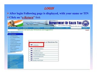 LOGIN
After login Following page is displayed, with your name or TIN
Click on “e-Return” link

27

 
