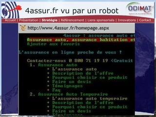 4assur.fr vu par un robot Accueil | Présentation |  Stratégie  | Référencement | Liens sponsorisés | Innovations | Contact 