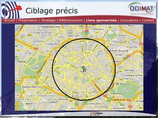Ciblage précis Accueil | Présentation | Stratégie |   Référencement |  Liens sponsorisés  | Innovations | Contact 