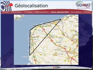 Géolocalisation Accueil | Présentation | Stratégie |   Référencement |  Liens sponsorisés  | Innovations | Contact 